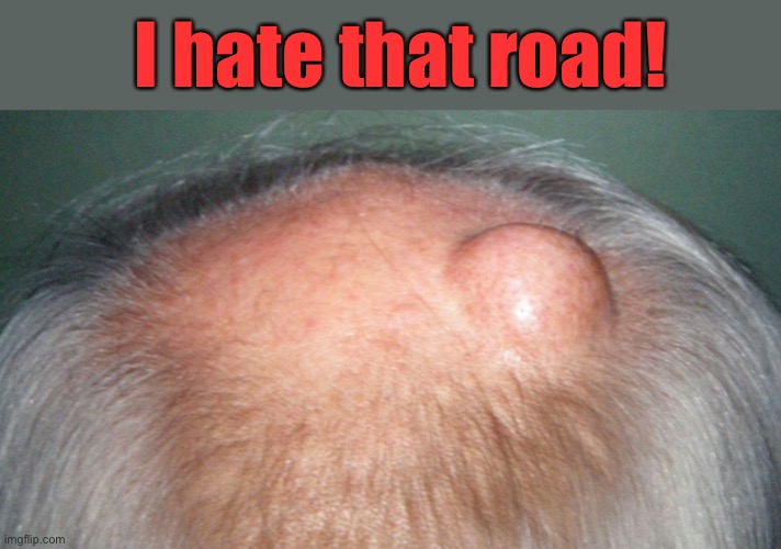 I hate that road! | made w/ Imgflip meme maker