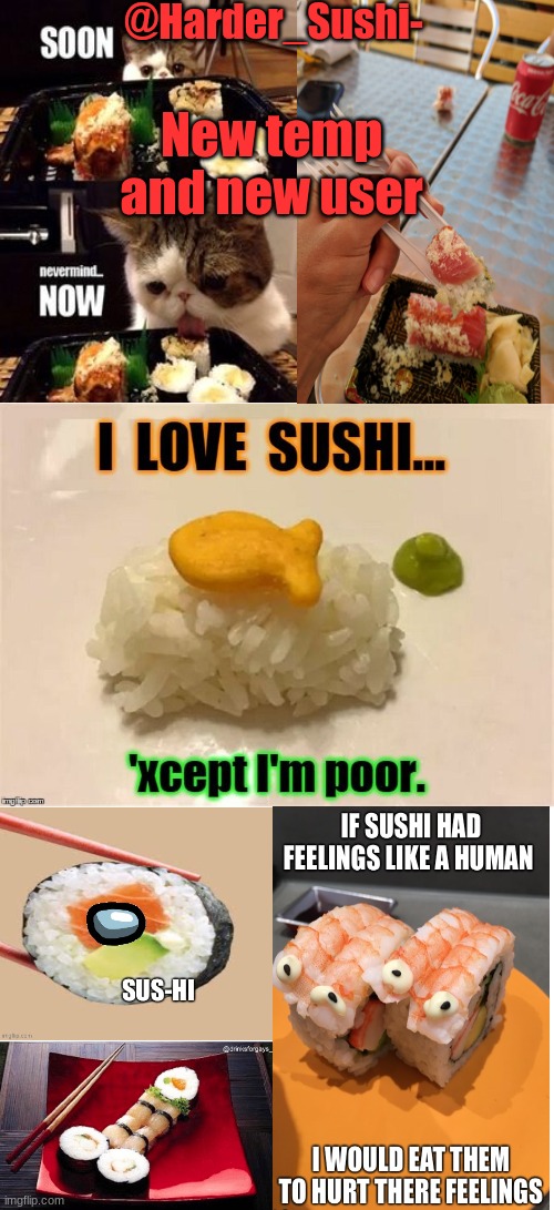 New temp and user | New temp
and new user | image tagged in harder_sushi- | made w/ Imgflip meme maker