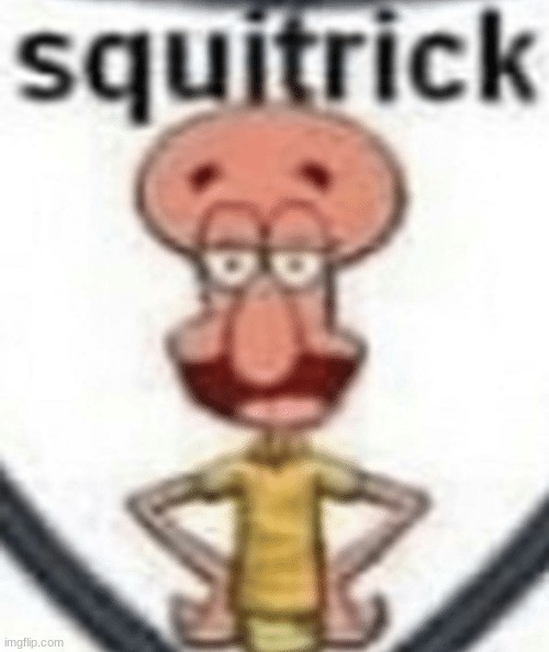 squidrick | image tagged in hol up | made w/ Imgflip meme maker