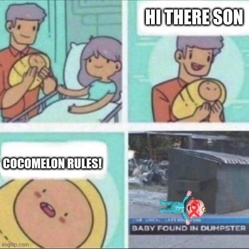 The Cocomelon baby is dead | HI THERE SON; COCOMELON RULES! | image tagged in baby found in dumpster | made w/ Imgflip meme maker