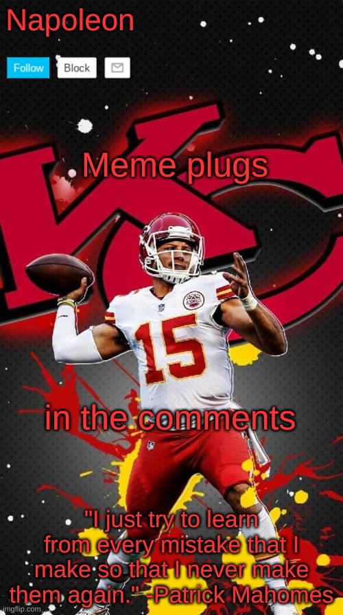 Napoleon's Mahomes Temp 2 | Meme plugs; in the comments | image tagged in napoleon's mahomes temp 2 | made w/ Imgflip meme maker