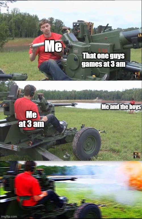 Me and the boys realize that games at 3 am | Me; That one guys games at 3 am; Me and the boys; Me at 3 am | image tagged in fps russia,memes | made w/ Imgflip meme maker