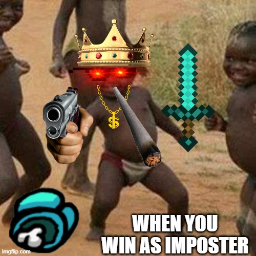 Third World Success Kid | WHEN YOU WIN AS IMPOSTER | image tagged in memes,third world success kid | made w/ Imgflip meme maker