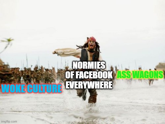 The Great Meme Jihad of 2022 is only escalating! Hail Muad'Dib! | NORMIES OF FACEBOOK EVERYWHERE; WOKE CULTURE; ASS WAGONS | image tagged in memes,jack sparrow being chased,dune | made w/ Imgflip meme maker