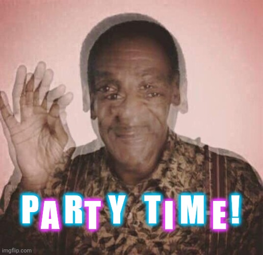 Bill Cosby QQLude | P    R    Y   T   M    ! A    T          I      E | image tagged in bill cosby qqlude | made w/ Imgflip meme maker