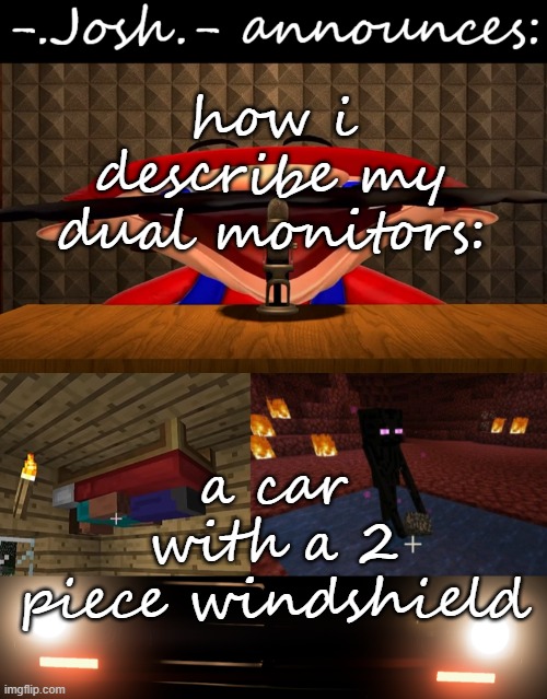 lots of old school vehicles had this | how i describe my dual monitors:; a car with a 2 piece windshield | image tagged in josh's announcement temp by josh | made w/ Imgflip meme maker