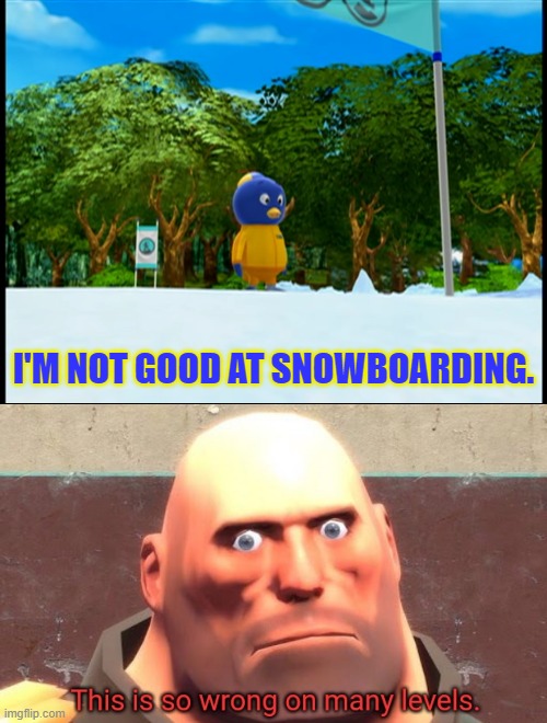 I'M NOT GOOD AT SNOWBOARDING. | image tagged in this is so wrong on many levels,snowboarding,backyardigans,nick jr,the backyardigans | made w/ Imgflip meme maker