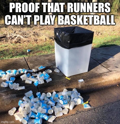 Runners can’t play basketball | PROOF THAT RUNNERS CAN’T PLAY BASKETBALL | image tagged in running,marathon | made w/ Imgflip meme maker