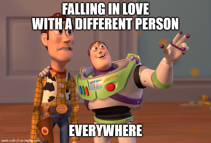 X, X Everywhere Meme | FALLING IN LOVE WITH A DIFFERENT PERSON; EVERYWHERE | image tagged in memes,x x everywhere | made w/ Imgflip meme maker