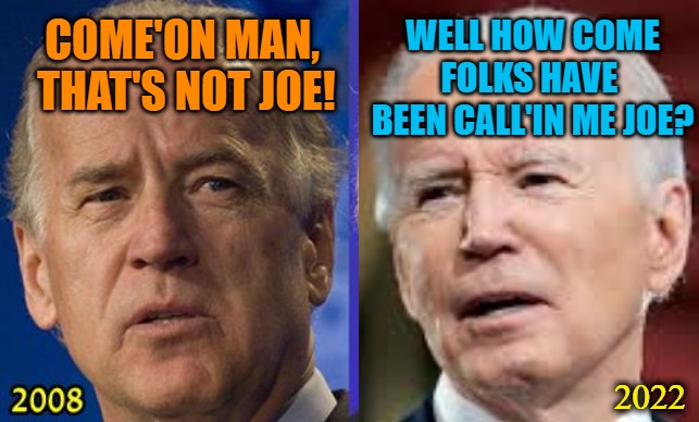 Com'on Man -that's not Joe | WELL HOW COME FOLKS HAVE 
BEEN CALL'IN ME JOE? COME'ON MAN,
 THAT'S NOT JOE! 2022 | image tagged in joe biden,president,fake,puppet,com'on man | made w/ Imgflip meme maker