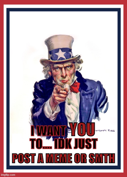 Uncle Sam: I Want You (Revised) - Imgflip