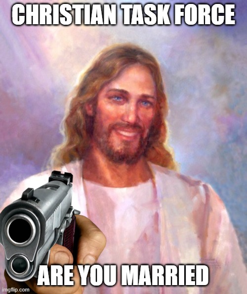 CHRISTIAN TASK FORCE ARE YOU MARRIED | made w/ Imgflip meme maker