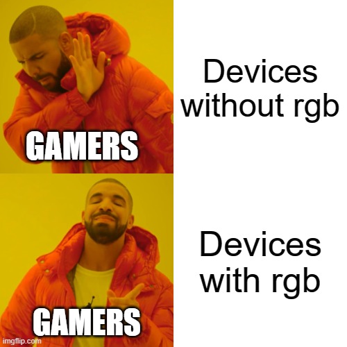 Drake Hotline Bling Meme | Devices without rgb; GAMERS; Devices with rgb; GAMERS | image tagged in memes,drake hotline bling | made w/ Imgflip meme maker
