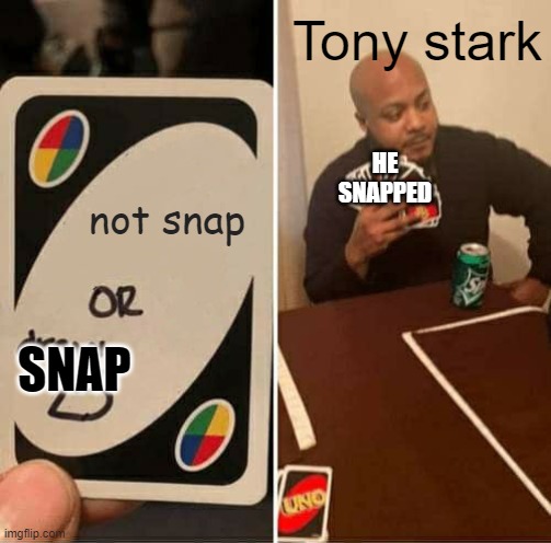 UNO Draw 25 Cards Meme | Tony stark; HE SNAPPED; not snap; SNAP | image tagged in memes,uno draw 25 cards | made w/ Imgflip meme maker