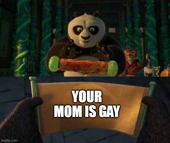 scrolls be like | YOUR MOM IS GAY | image tagged in kung fu panda scroll,kung fu panda,dreamworks,your mom,just a joke,memes | made w/ Imgflip meme maker