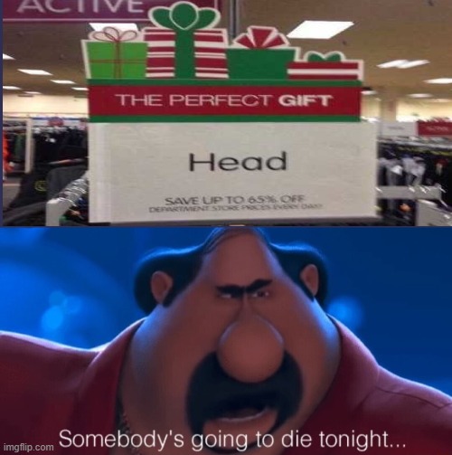 somebody's going to die tonight | image tagged in somebody's going to die tonight,memes,dark humor,sign fail | made w/ Imgflip meme maker