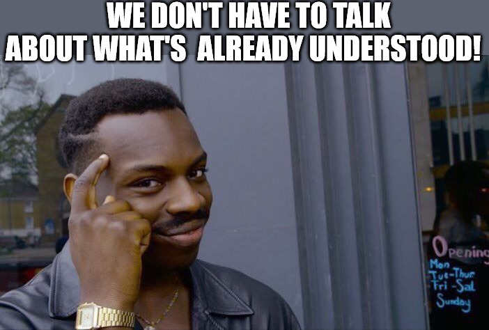 knowledge!! | WE DON'T HAVE TO TALK ABOUT WHAT'S  ALREADY UNDERSTOOD! | image tagged in memes,roll safe think about it | made w/ Imgflip meme maker