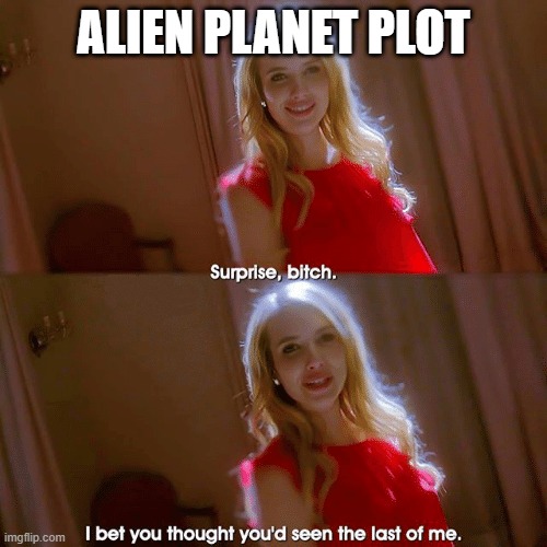The "Surprise, Bitch" meme. It depicts two panels of a blonde woman in a red dress smiling deviously. Across the two panels, her lines read "Surprise, bitch. I bet you thought you'd seen the last of me." The woman is labeled as "alien planet plot."