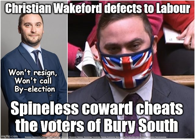 Christian Wakeford - Hypocritical Spineless coward? | Christian Wakeford defects to Labour; Won't resign, 
Won't call 
By-election; Spineless coward cheats the voters of Bury South; #Starmerout #GetStarmerOut #Labour #JonLansman #wearecorbyn #KeirStarmer #DianeAbbott #McDonnell #cultofcorbyn #labourisdead #Momentum #labourracism #socialistsunday #nevervotelabour #socialistanyday #Antisemitism #ChristianWakeford | image tagged in christian wakeford,starmerout,getstarmerout,labourisdead,bury south,hypocrite | made w/ Imgflip meme maker