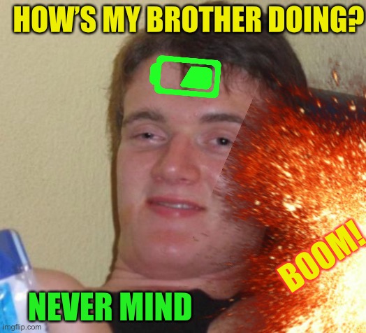 HOW’S MY BROTHER DOING? NEVER MIND BOOM! | made w/ Imgflip meme maker