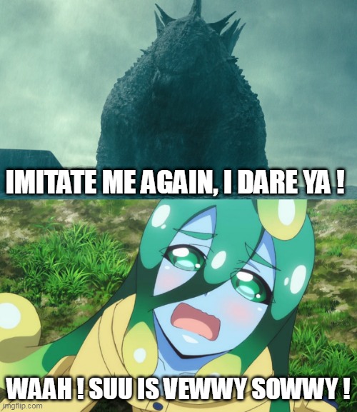 Not everybody thinks that Suu is cute and adorable | IMITATE ME AGAIN, I DARE YA ! WAAH ! SUU IS VEWWY SOWWY ! | image tagged in godzilla,monster musume,suu,monster musume suu | made w/ Imgflip meme maker