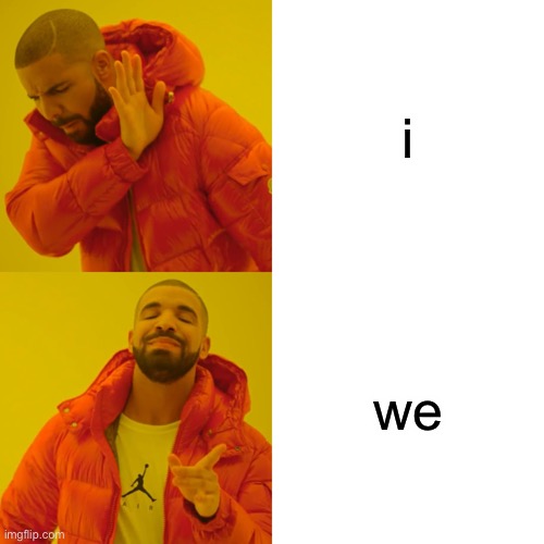 Drake Hotline Bling | i; we | image tagged in memes,drake hotline bling | made w/ Imgflip meme maker