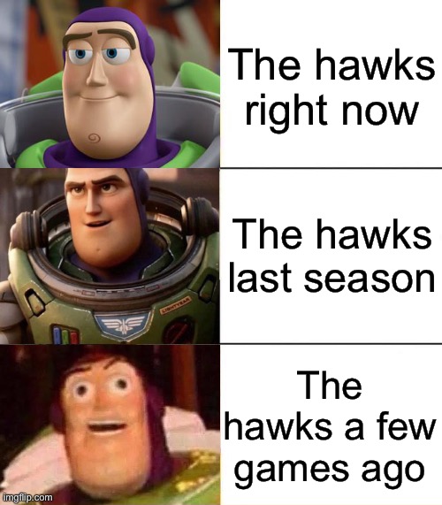 Better, best, blurst lightyear edition | The hawks right now; The hawks last season; The hawks a few games ago | image tagged in better best blurst lightyear edition | made w/ Imgflip meme maker