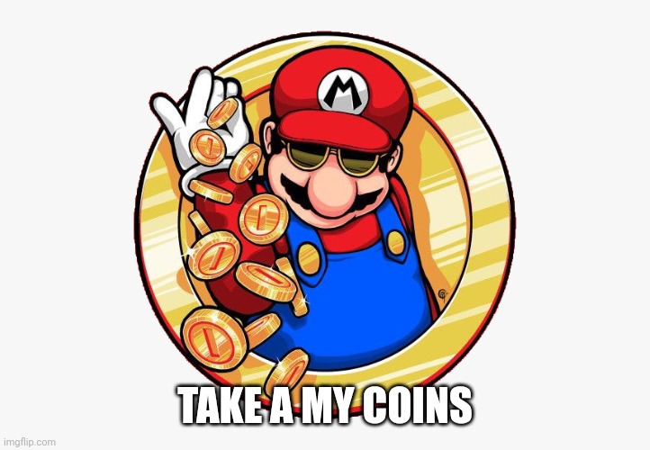 TAKE A MY COINS | made w/ Imgflip meme maker