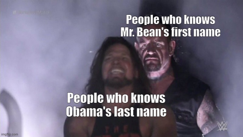 Guy behind another guy | People who knows Mr. Bean's first name; People who knows Obama's last name | image tagged in guy behind another guy,memes,funny,obama,mr bean | made w/ Imgflip meme maker