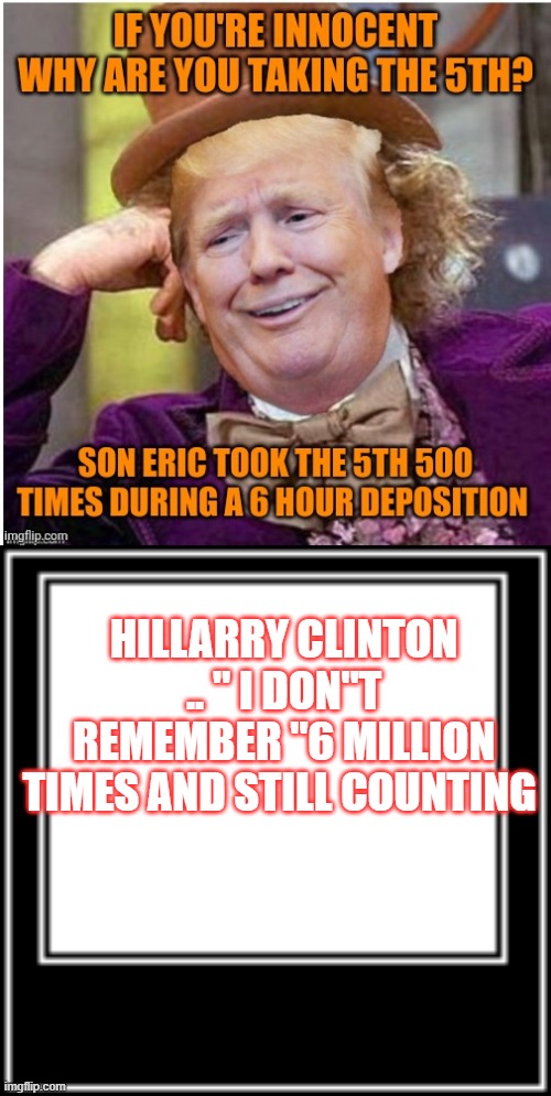 I don't remember is the way DEMrats go. | HILLARRY CLINTON .. " I DON"T REMEMBER "6 MILLION TIMES AND STILL COUNTING | image tagged in what how | made w/ Imgflip meme maker