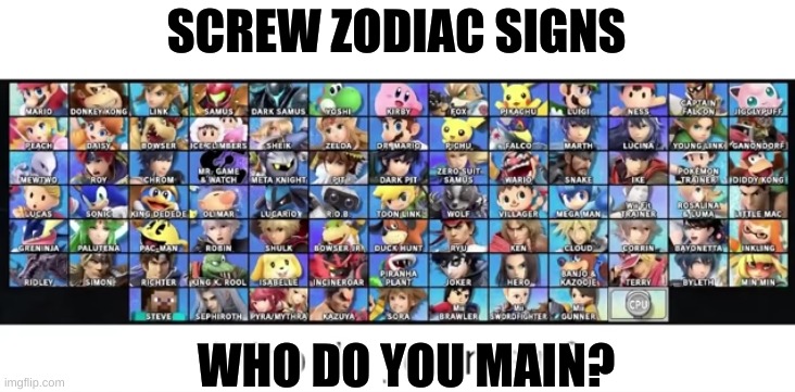 personally, it's jigglypuff | SCREW ZODIAC SIGNS; WHO DO YOU MAIN? | image tagged in smah bros | made w/ Imgflip meme maker