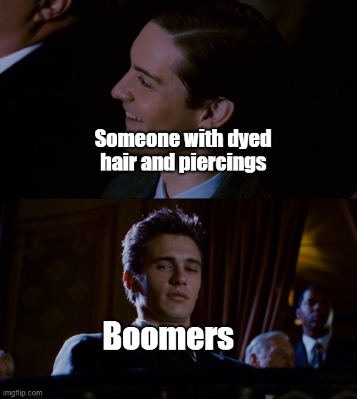 My parents told me it was rude to stare at people | Someone with dyed hair and piercings; Boomers | image tagged in james franco staring at tobey maguire,ok boomer,baby boomers | made w/ Imgflip meme maker