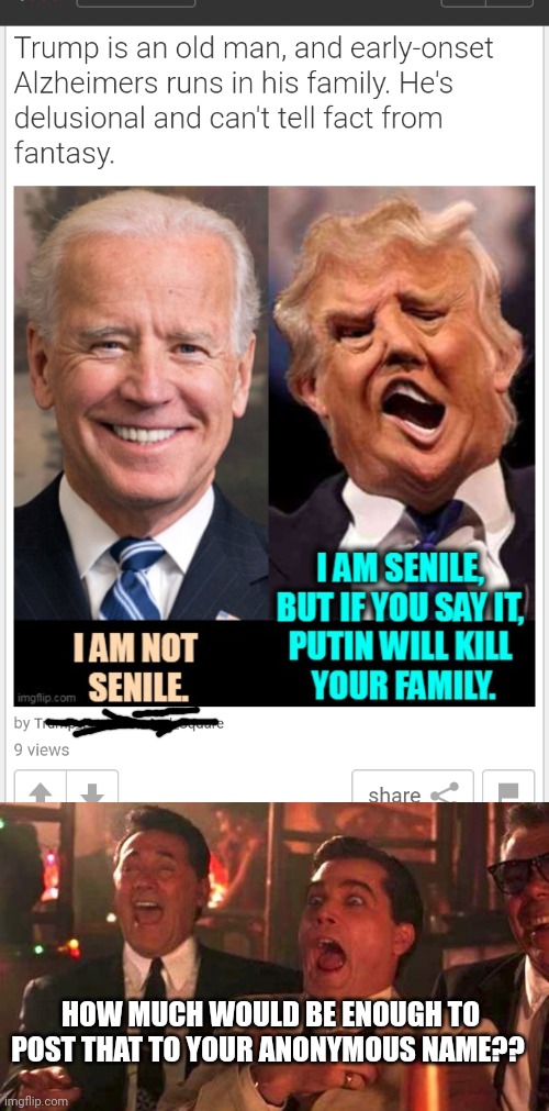 HERE IS THE MOST DISGUSTING EXAMPLE OF COPE YOU'VE SEEN IN YOUR LIFE. HILLARY WOULD BE ASHAMED | HOW MUCH WOULD BE ENOUGH TO POST THAT TO YOUR ANONYMOUS NAME?? | image tagged in goodfellas laughing scene henry hill,joe biden | made w/ Imgflip meme maker