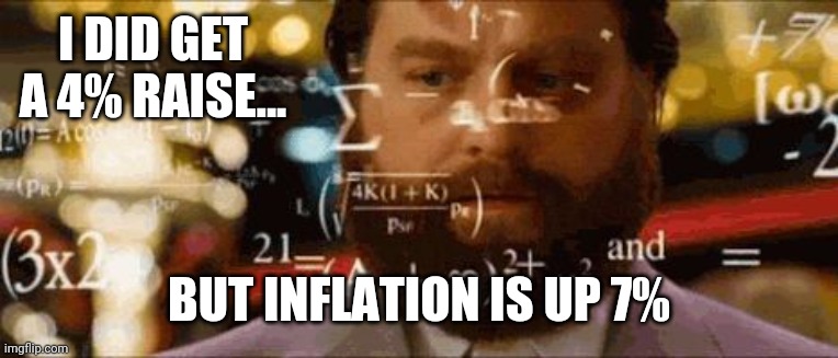 We're all losing with Biden. | I DID GET A 4% RAISE... BUT INFLATION IS UP 7% | image tagged in crazy math | made w/ Imgflip meme maker