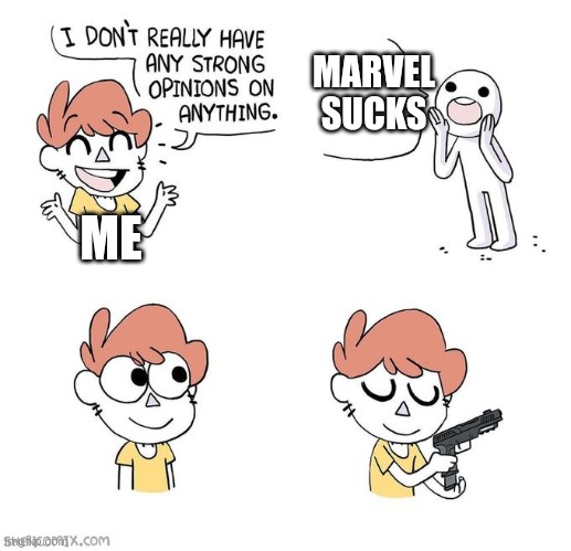 Not a title | MARVEL SUCKS; ME | image tagged in i don't really have strong opinions | made w/ Imgflip meme maker
