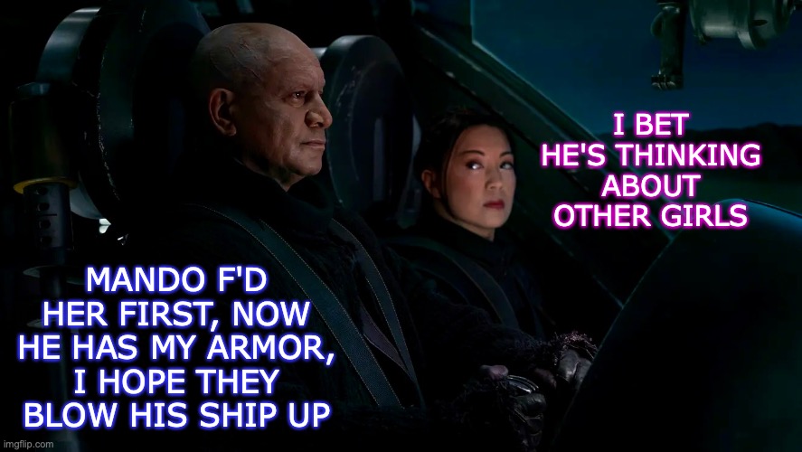 Boba vs Fennec Thoughts | MANDO F'D HER FIRST, NOW HE HAS MY ARMOR, I HOPE THEY BLOW HIS SHIP UP; I BET HE'S THINKING ABOUT OTHER GIRLS | image tagged in boba,fett,fennec,shand,star wars | made w/ Imgflip meme maker