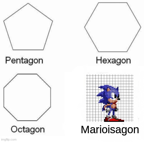 Marioisagon | Marioisagon | image tagged in memes,pentagon hexagon octagon,sonic the hedgehog,mario | made w/ Imgflip meme maker