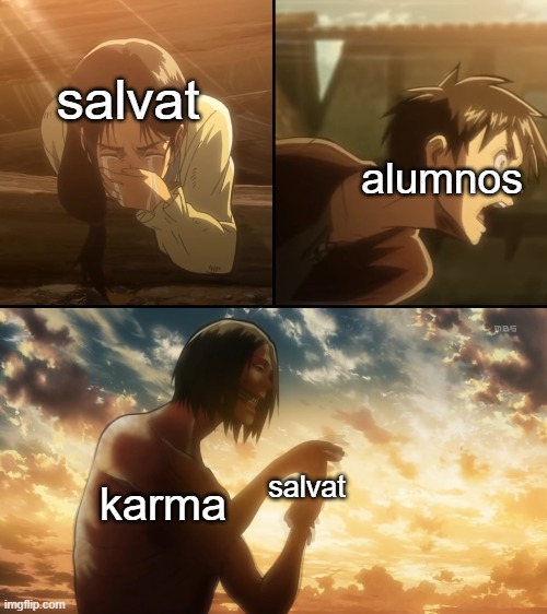 salvat; alumnos; karma; salvat | image tagged in attack on titan | made w/ Imgflip meme maker