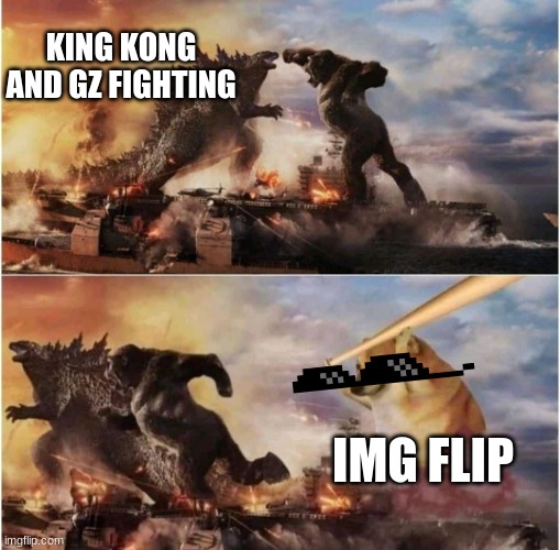 Kong Godzilla Doge | KING KONG AND GZ FIGHTING; IMG FLIP | image tagged in kong godzilla doge | made w/ Imgflip meme maker