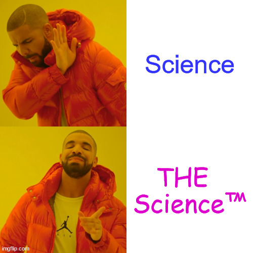 Scientismists | Science; THE   Science™ | image tagged in political memes,drake,science,technoblade,leftists,libtards | made w/ Imgflip meme maker