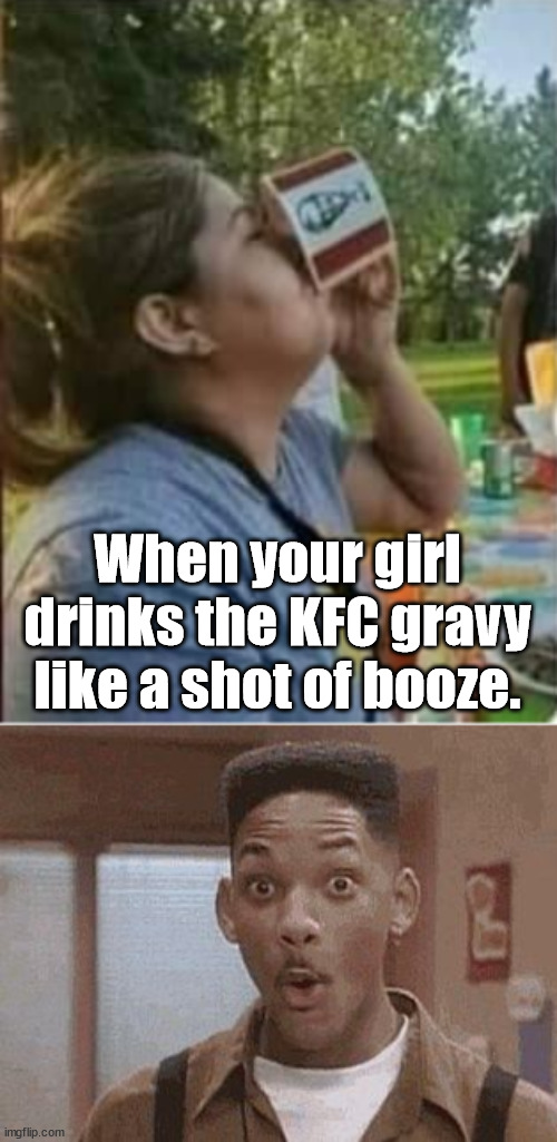 When your girl drinks the KFC gravy like a shot of booze. | image tagged in will smith fresh prince oooh | made w/ Imgflip meme maker