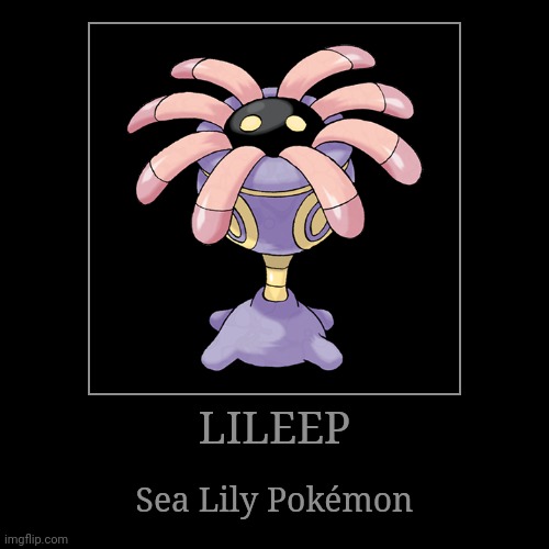 Lileep | LILEEP | Sea Lily Pokémon | image tagged in demotivationals,pokemon,lileep | made w/ Imgflip demotivational maker