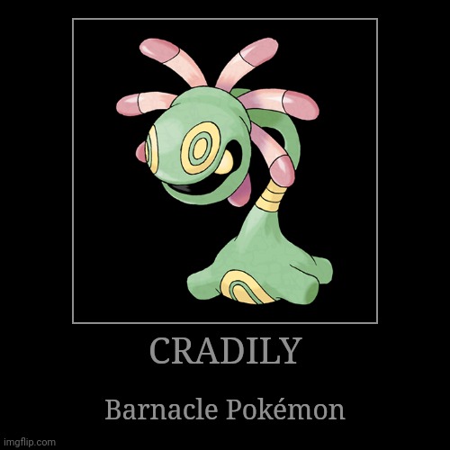 Cradily | CRADILY | Barnacle Pokémon | image tagged in demotivationals,pokemon,cradily | made w/ Imgflip demotivational maker