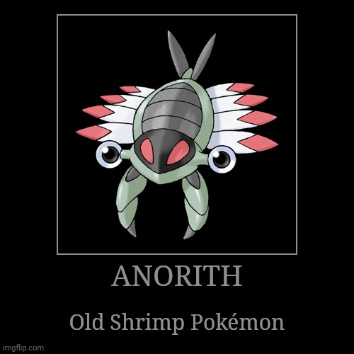 Anorith | ANORITH | Old Shrimp Pokémon | image tagged in demotivationals,pokemon,anorith | made w/ Imgflip demotivational maker