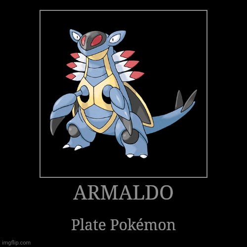 Armaldo | ARMALDO | Plate Pokémon | image tagged in demotivationals,pokemon,armaldo | made w/ Imgflip demotivational maker
