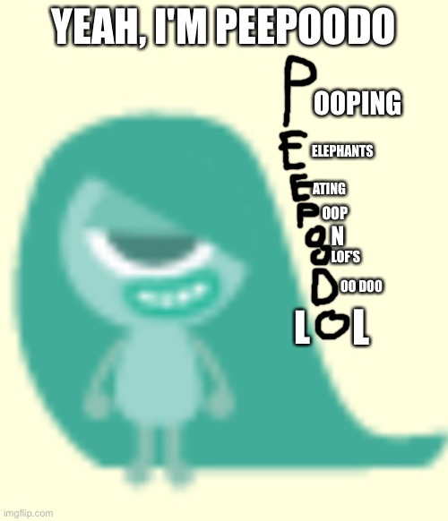 Why is this a thing | YEAH, I'M PEEPOODO; OOPING; ELEPHANTS; ATING; OOP; N; LOF'S; OO DOO; L; L | image tagged in yoshi,endless monsters | made w/ Imgflip meme maker