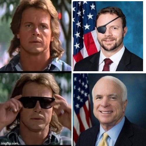 They Live Dan Crenshaw is McCain | image tagged in they live | made w/ Imgflip meme maker