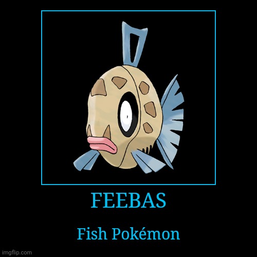 Feebas | FEEBAS | Fish Pokémon | image tagged in demotivationals,pokemon,feebas | made w/ Imgflip demotivational maker