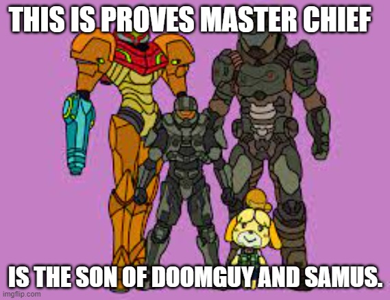 The Doom Family. | THIS IS PROVES MASTER CHIEF; IS THE SON OF DOOMGUY AND SAMUS. | image tagged in doomguy,metroid,halo | made w/ Imgflip meme maker