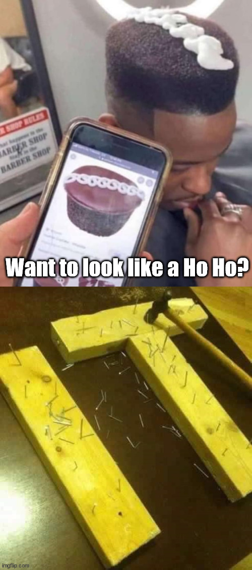 Want to look like a Ho Ho? | image tagged in nailed it | made w/ Imgflip meme maker